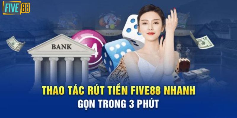 Hướng dẫn các bước rút tiền Five88